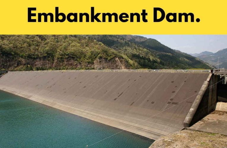 Embankment Dam | 2 Types of Embankment Dam | Design of Embankment Dam