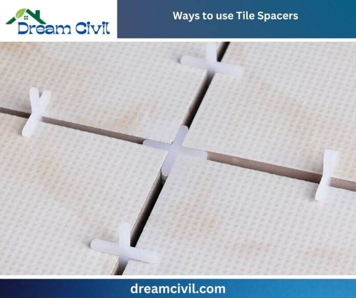 Tile Spacers 9 Types, Best Ways of Selection & Installation, Features
