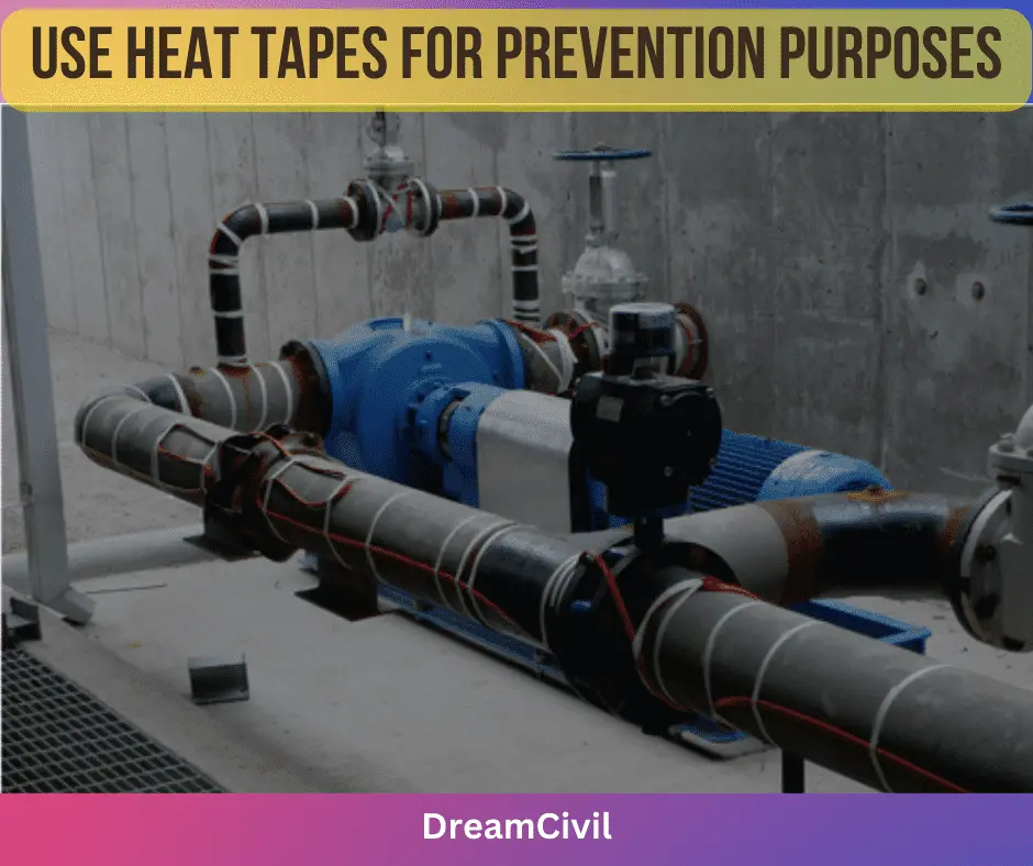 Use cables or Heat tapes for prevention purposes