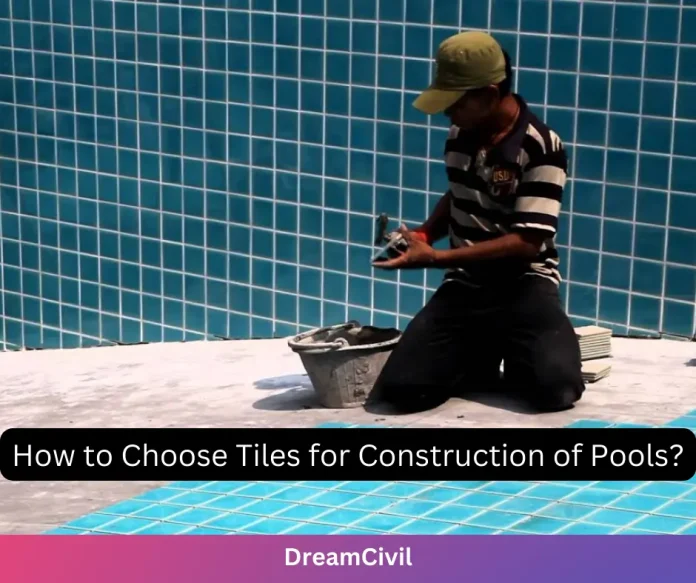 How to Choose Tiles for Construction of Pools?