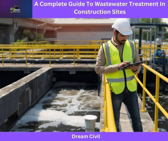 A Complete Guide To Wastewater Treatment In Construction Sites - Dream ...