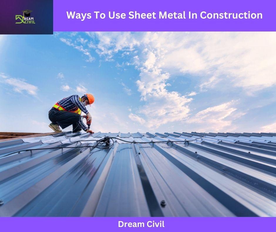 6 Ways To Use Sheet Metal In Construction