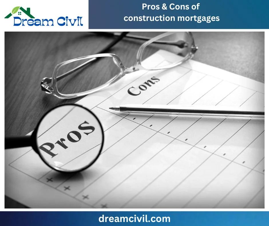 What are the pros and cons of construction mortgages?