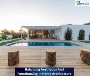 Balancing Aesthetics And Functionality In Home Architecture - Dream Civil